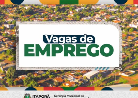 Prefeitura de Itaporã divulga vagas de emprego disponíveis essa semana (06/05/2026)