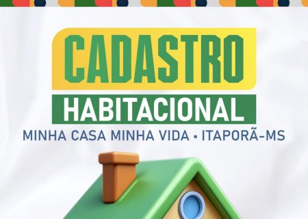 Inscrições e atualizações do  Minha Casa Minha vida de Itaporã vão de 22 a 30 de junho